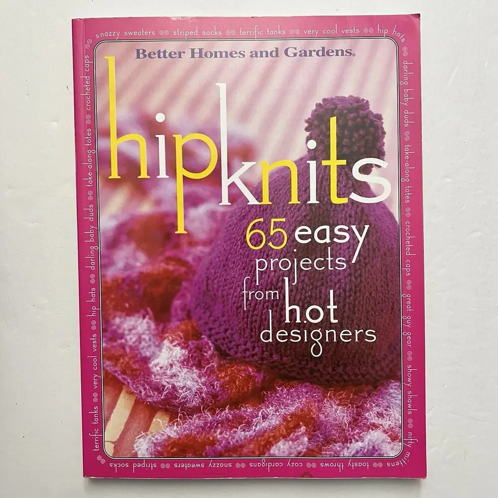 Hip Knits 65 Easy Projects from Hot Designers by Better Homes and Gardens 2004